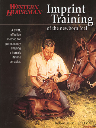 Imprint Training Of The Newborn Foal A Swift Effective Method For
Permanently Shaping A Horses Lifetime Behavior