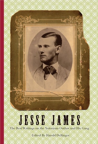 Jesse James: The Best Writings on the Notorious Outlaw and His Gang EPUB MOBI por Harold Dellinger