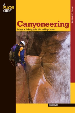 Canyoneering: A Guide to Techniques for Wet and Dry Canyons MOBI TORRENT 978-0762745197 por Dave Black