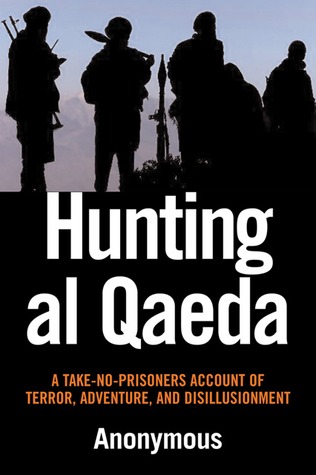 hunting-al-qaeda-a-take-no-prisoners-account-of-terror-adventure-and-disillusionment