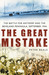 The Great Mistake The Battle for Antwerp and the Beveland Peninsula, September 1944 by Peter Beale