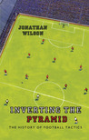 Inverting the Pyramid by Jonathan Wilson Inverting the Pyramid by Jonathan Wilson