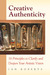 Creative Authenticity: 16 Principles to Clarify and Deepen Your Artistic Vision