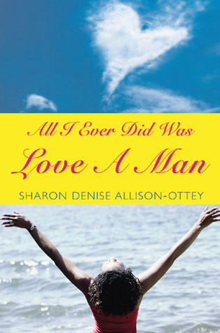 All I Ever Did Was Love a Man 978-0976444343 por Sharon Denise Allison-Ottey MOBI FB2