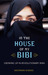 In the House of My Bibi Growing Up in Revolutionary Iran by Nastaran Kherad