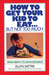 How to Get Your Kid to Eat But Not Too Much by Ellyn Satter
