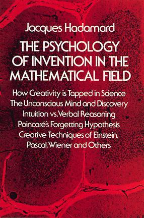 The Psychology of Invention in the Mathematical Field by Jacques Hadamard The Psychology of Invention in the Mathematical Field by Jacques Hadamard