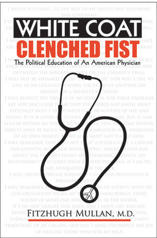 white-coat-clenched-fist-the-political-education-of-an-american-physician