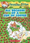 All Because of a Cup of Coffee (Geronimo Stilton, #10)