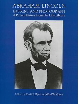 abraham-lincoln-in-print-and-photograph-a-picture-history-from-the-lilly-library