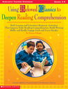 Using Beloved Classics to Deepen Reading Comprehension: Rich Lessons and Literature Response Activities That Improve Kids’ Reading Comprehension, Build Writing Skills, and Really Engage Each and Every Reader
