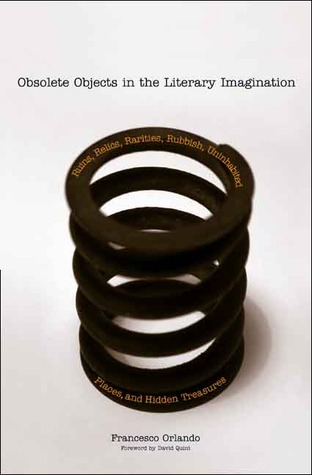 obsolete-objects-in-the-literary-imagination-ruins-relics-rarities-rubbish-uninhabited-places-and-hidden-treasures