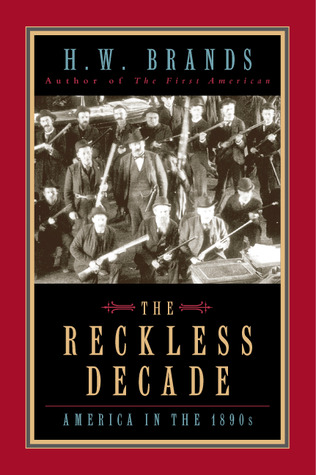 Ebook The Reckless Decade: America in the 1890s by H.W. Brands read! Ebook The Reckless Decade: America in the 1890s by H.W. Brands read!
