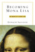 Becoming Mona Lisa The Making of a Global Icon by Donald Sassoon