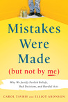 Mistakes Were Made (But Not by Me): Why We Justify Foolish Beliefs, Bad Decisions, and Hurtful Acts