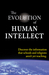 The Evolution of Human Intellect: Discover the Information that Schools and Religions Aren't Yet Teaching