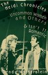 Cover for The Heidi Chronicles: Uncommon Women and Others & Isn't It Romantic