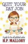 Quit Your Day Job!: A Guide for the Self Published Author cover