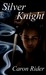 Silver Knight by Caron Rider Silver Knight by Caron Rider