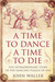 A Time to Dance, a Time to Die The Extraordinary Story of the Dancing Plague of 1518 by John Waller