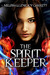 The Spirit Keeper (The Spirit Keeper, #1) by Melissa Luznicky Garrett