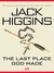 The Last Place God Made by Jack Higgins