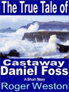 The True Tale of Castaway Daniel Foss cover
