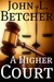 A Higher Court One Man's Search for the Truth of God's Existence by John L. Betcher