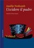 Uccidere il padre by Amélie Nothomb