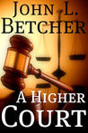 A Higher Court: One Man's Search for the Truth of God's Existence