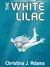 The White Lilac by Christina J. Adams