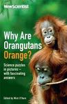 Why are Orangutans Orange?: Science puzzles in pictures - with fascinating answers