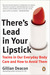 There's Lead in Your Lipstick Toxins in Our Everyday Body Care and How to Avoid Them by Gillian Deacon