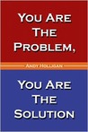 You are the Problem, You are the Solution