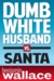 Dumb White Husband vs. Santa (A Short Story) by Benjamin Wallace