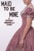 Maid to Be Mine A Regency Cinderella Story by K.L. O'Keefe