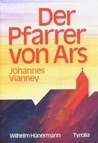 Der Pfarrer Von Ars: Johannes Vianney