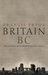 Britain B.C. Life in Britain and Ireland Before the Romans by Francis Pryor