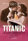 Titanic Love Stories: The True Stories of 13 Honeymoon Couples Who Sailed on the Titanic cover