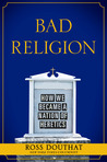 Bad Religion: How We Became a Nation of Heretics