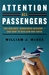 Attention All Passengers The Airlines' Dangerous Descent—And How To Reclaim Our Skies by William J. McGee