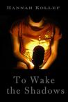 To Wake The Shadows