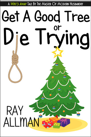 Get A Good Tree Or Die Trying: A Christmas Story