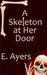 A Skeleton at Her Door by E. Ayers