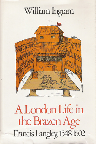 a-london-life-in-the-brazen-age-francis-langley-fifteen-forty-eight-to-sixteen-two