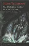 Mares Tenebrosos. Una Antología de Cuentos de Terror en el Mar.