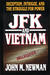 JFK and Vietnam Deception, Intrigue, and the Struggle for Power by John M. Newman