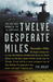Twelve Desperate Miles The Epic World War II Voyage of the SS Contessa by Tim Brady