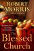 The Blessed Church The Simple Secret to Growing the Church You Love by Robert Morris