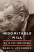 Indomitable Will LBJ in the Presidency by Mark Updegrove